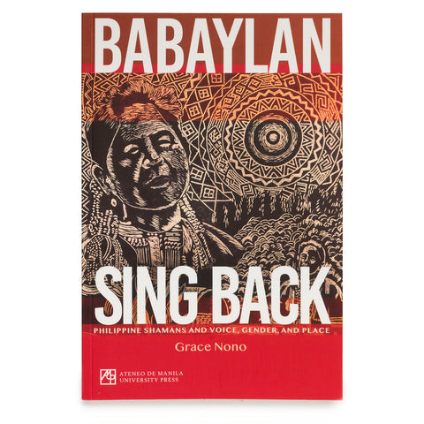 Babaylan Sing Back: Philippine Shamans and Voice, Gender and Place