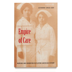 Empire of Care: Nursing and&nbsp;Migration in Filipino American History