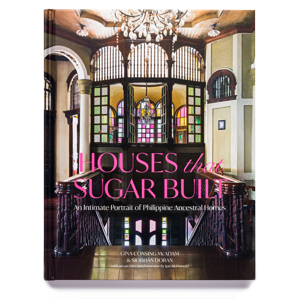 Houses that Sugar Built: An Intimate Portrait of Philippine Ancestral Homes