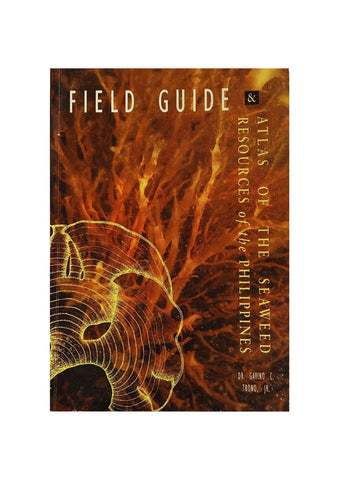 Field Guide & Atlas of the Seaweed Resources of the Philippines