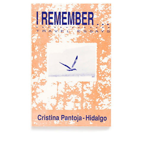 I Remember: Travel Essays by Cristina Pantoja-Hidalgo