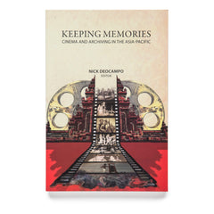 Keeping Memories: Cinema and Archiving in the Asia-Pacific