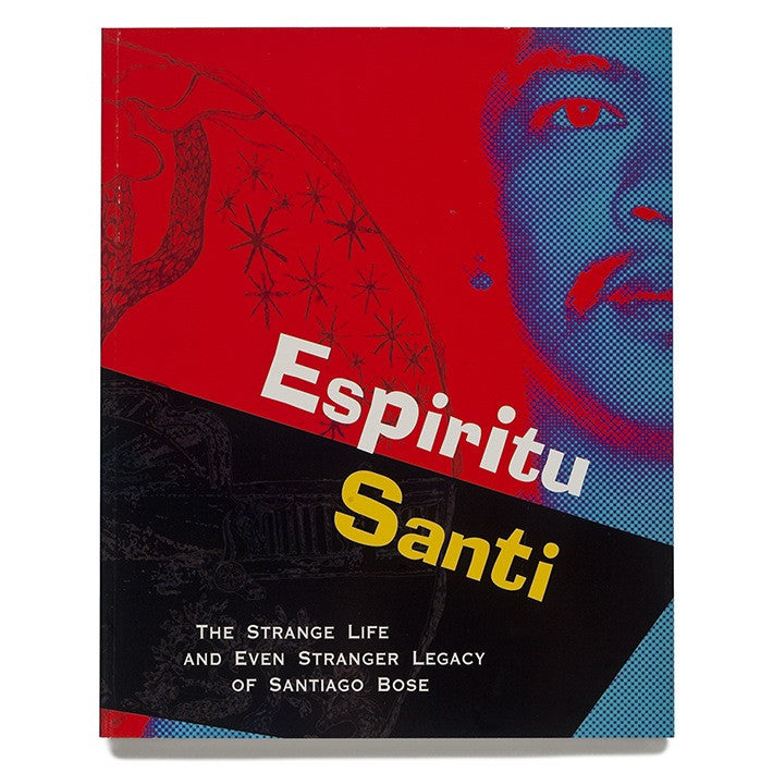 Espiritu Santi: The Strange Life and Even Stranger Legacy of Santiago Bose